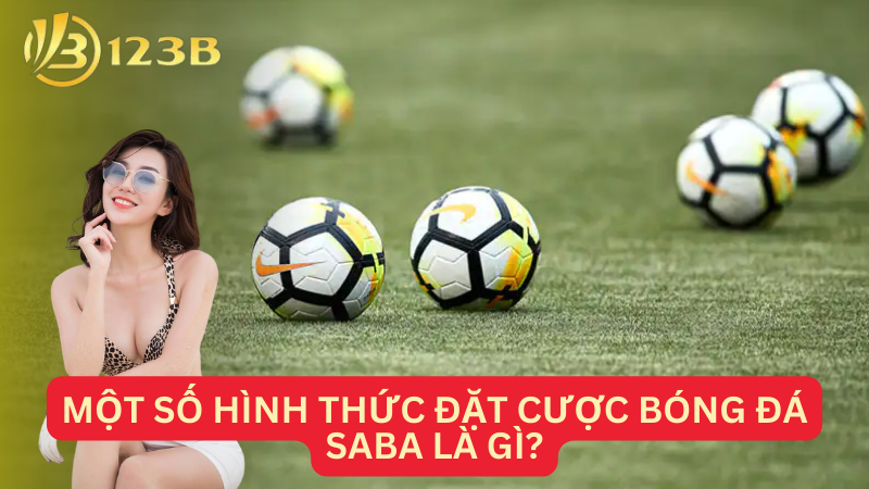 Một số hình thức đặt cược bóng đá Saba là gì?