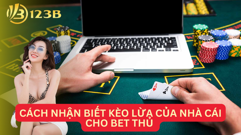 Cách nhận biết kèo lừa của nhà cái cho bet thủ 