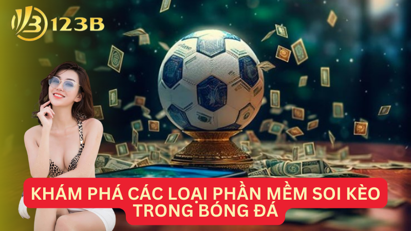 Khám phá các loại phần mềm soi kèo trong bóng đá