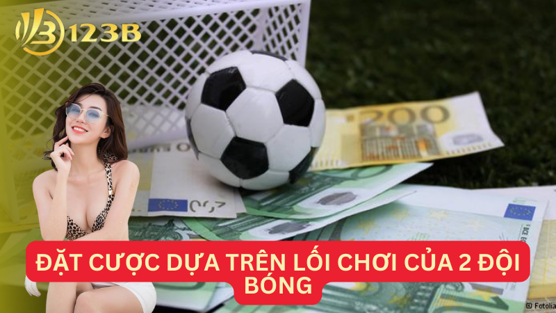 Đặt cược dựa trên lối chơi của 2 đội bóng