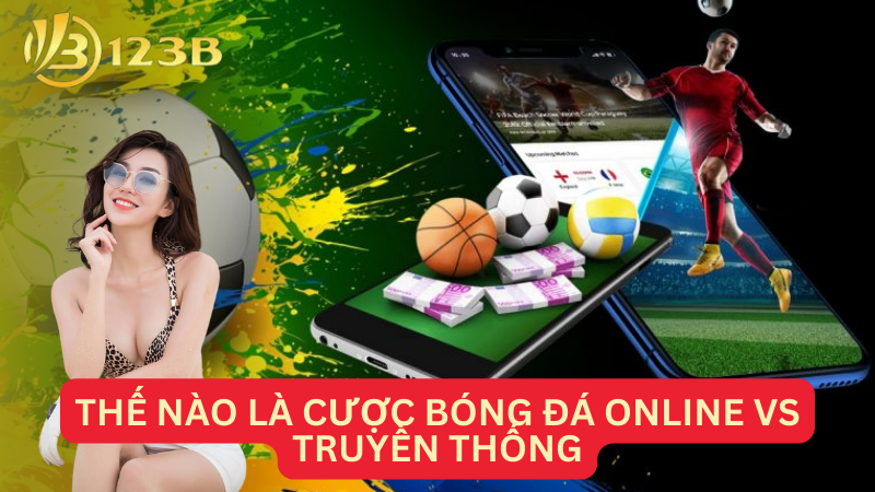 Thế nào là cược bóng đá online vs truyền thống