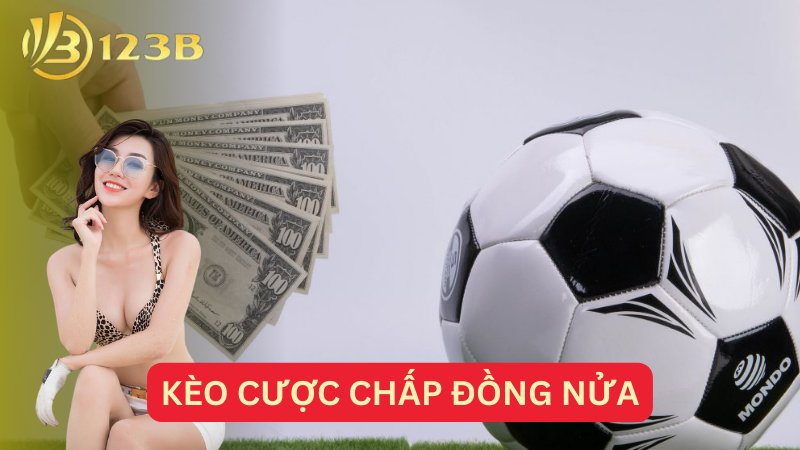 Kèo cược chấp đồng nửa