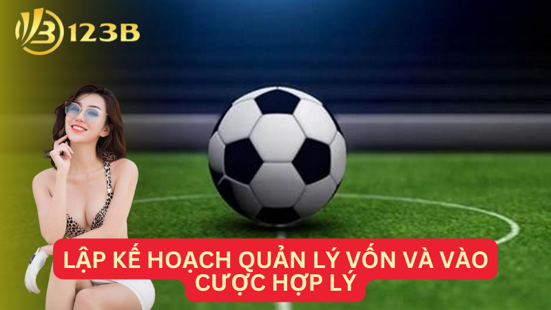 Lập kế hoạch quản lý vốn và vào cược hợp lý