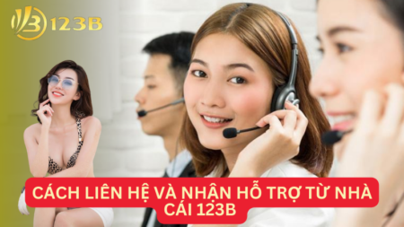 Tình huống cần dùng cách liên hệ và nhận hỗ trợ từ nhà cái 123B