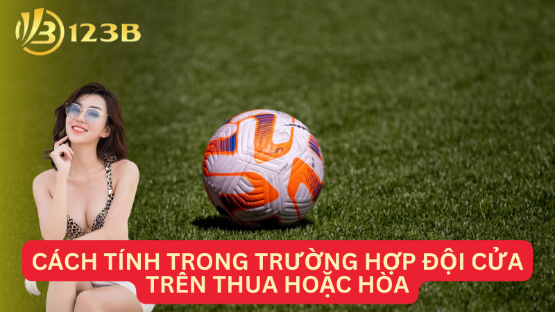 Cách tính trong trường hợp đội cửa trên thua hoặc hòa