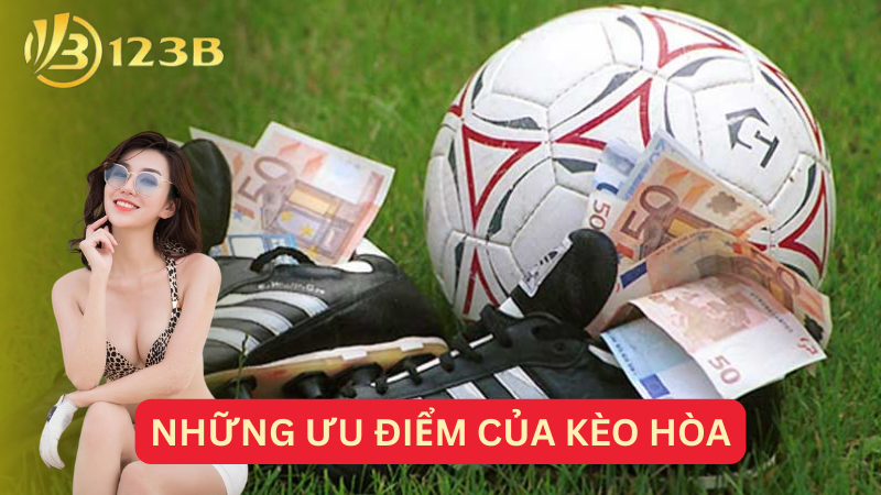 Những ưu điểm của kèo hòa