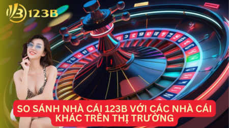 Phép Thử So Sánh Nhà Cái 123B Với Các Nhà Cái Khác Trên Thị Trường