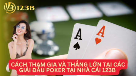 https://www.foldylock.com/wp-content/uploads/2024/07/cach-tham-gia-va-thang-lon-tai-cac-giai-dau-Poker-tai-Nha-cai-123B-1.png