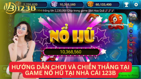 Hướng Dẫn Chơi Và Chiến Thắng Tại Game Nổ Hũ Tại Nhà Cái 123B