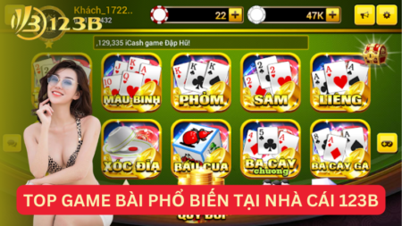 Top Game Bài Phổ Biến Tại Nhà Cái 123B - Thiên Đường Giải Trí Đỉnh Cao 2024